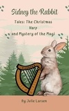  Julie Larsen - Sidney The Rabbit Tales: The Christmas Harp and Mystery of the Magi.