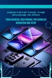  Penelope J. McLain - Demystifying the iPhone 15 Pro: Your Essential User Manual for Seamless Navigation and Setup.