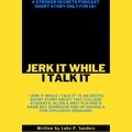 Luke P. Sanders - “Jerk It While I Talk It” Stroker Secrets Podcast Short Story - “Jerk It While I Talk It” Stroker Secrets Podcast Short Story, #1.