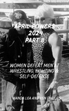  Ken Phillips et  Wanda Lea - April Powers 2024 Part II Women Defeat Men at Wrestling, Fighting &amp; Self-Defense.