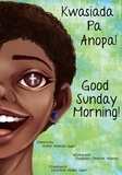 Rebekah Gyger - Good Sunday Morning: Kwasiada Pa Anopa.