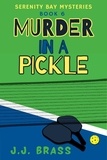  J.J. Brass - Murder in a Pickle - Serenity Bay Mysteries, #6.