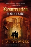  J.A.Downes - Resurrection: The Heresy of a Jesuit - Predestination, #0.