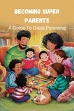  Sundvall Alan William - Becoming Super Parents: a Guide to Great Parenting.
