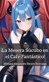  Missael Alejandro Reyes Burcia - ¡La Mesera Súcubo en el Café Fantástico!.