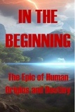  Alex Raponi - In the Beginning - The Epic of Human Origins and Destiny - The Epic of Human Origins and Destiny, #1.