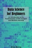  Brian Murray - Data Science for Beginners: An Introduction to the Fundamentals of Data Analysis and Machine Learning.