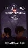  Hiranmayi Ram - The Swords Clash - The Fighters of Indraprastha, #1.