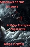  Anne Griffin - Shadows of the Unseen: A Sleep Paralysis Nightmare.