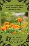  Oriental Publishing - Marigolds and Mughals: Floral Splendors in the History of India.
