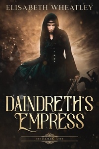  Elisabeth Wheatley - Daindreth's Empress - Daindreth's Assassin, #5.
