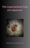  Annette Ford - The Inspirational Tale of a Sparrow.