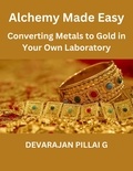  DEVARAJAN PILLAI G - "Alchemy Made Easy: Converting Metals to Gold in Your Own Laboratory.