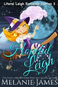  Melanie James - Hopeful Leigh - Literal Leigh Romance Diaries, #3.