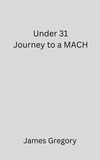  James Gregory - Under 31 Journey to a MACH.