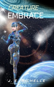  J. E. Michelle - Creature Embrace - The Starbound Passion Series.