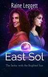  Raine Leggett - East Sol: The Sector with the Brightest Sun - East Sol the Series, #1.