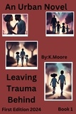  K.Moore - Leaving Trauma Behind - Book 1, #1.