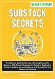  Zander Cole - Substack Secrets: The Complete Guide to Growing a Thriving Newsletter Business With Proven Strategies for Creating Captivating Content, Building a Loyal Audience, &amp; Monetizing Your Passion on Substack.