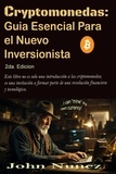  John Nunez - Criptomonedas: Guia Esencial para el Nuevo Inversionista - 2nd Edicion..