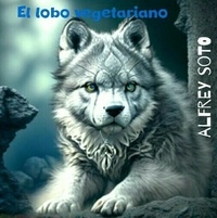  Alfred Soto - El lobo vegetariano.
