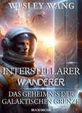  Wesley Wang - Interstellarer Wanderer: Das Geheimnis der Galaktischen Grenze - Interstellarer Wanderer, #6.