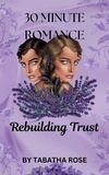  Tabatha Rose - 30 Minute Romance - Rebuilding Trust - 30 Minute stories.