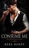  Keke Renée - Consume Me: A Stalker Possessive Billionaire Romance - Billionaire Boy's Club, #3.