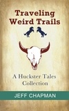  Jeff Chapman - Traveling Weird Trails: A Huckster Tales Collection - Huckster Tales, #0.
