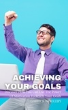  Garrick Woolery - Achieving Your Goal - Discover How You Can Use The Power Of Motivation To Reach Your Goals.