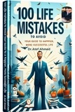  ATEF AHMED ABD EL RAHEEM et  Dr.Atef Ahmed - 100 Life Mistakes to Avoid   Your Guide to a Happier  More Successful Life.