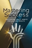  Sundvall Alan William - Mastering Success: Cultivating Daily Habits for Lasting Results.