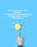  Marios Michail - Work Smarter, Not Harder: Techniques for Improving Productivity in the Workplace.
