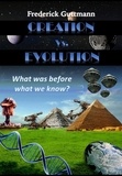  Frederick Guttmann - Creation vs. Evolution, What was before what we know?.
