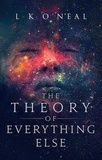  L K O'Neal - The Theory of Everything Else.