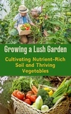  Ruchini Kaushalya - Growing a Lush Garden : Cultivating Nutrient-Rich Soil and Thriving Vegetables.