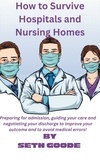  Seth Goode - How To Survive Hospitals And Nursing Homes.