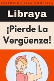 Libraya - ¡Pierde La Vergüenza! - Colección Vida Completa, #22.