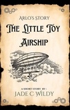  Jade C Wildy - Arlo's Story: The Little Toy Airship (Short Story).