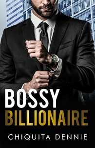  Chiquita Dennie - Bossy Billionaire: A Hate To Love Workplace Romance - Cocky Billionaire Boys, #2.