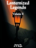  B. W. Bright - Lanternized Legends Volume II - Lanternized Legends, #2.