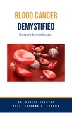  Dr. Ankita Kashyap et  Prof. Krishna N. Sharma - Blood Cancer Demystified: Doctor’s Secret Guide.