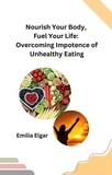  Emilia Elgar - Nourish Your Body, Fuel Your Life: Overcoming Impotence of Unhealthy Eating.