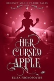  Eliza Prokopovits - Her Cursed Apple - Regency Magic Faerie Tales, #4.