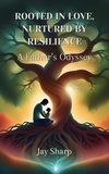  Jay Sharp - Rooted In Love, Nurtured By Resilience: A Father's Odyssey - The Girl-Dad Series, #2.