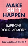  Deborah LeBlanc CCHt CAHA - Make Sh** Happen! Improve Your Memory.
