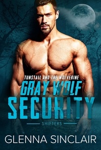  Glenna Sinclair - Tunstall and the Wolverine - Gray Wolf Security Shifters, #2.