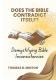  Rev Minton Thomas - Does The Bible Ever Contradict Itself?: Demystifying 50 Supposed Inconsistencies.