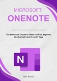  Milo Rowse - Microsoft OneNote: The Best Crash Course to Takes You from Beginner to Advanced Level in Just 7 Days.