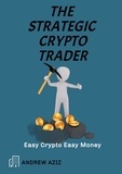  ANDREW AZIZ - The Strategic Crypto Trader: Easy Crypto Easy Money.